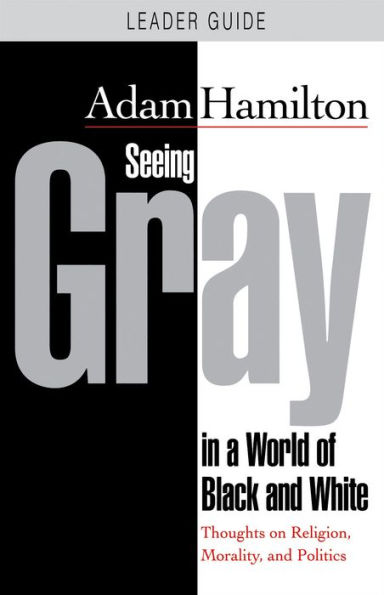 Seeing Gray In A World Of Black And White: Thoughts On Religion, Morality, And Politics - 9781501876998