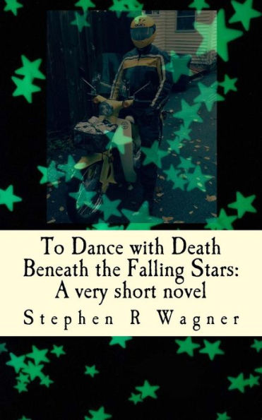 To Dance With Death Beneath The Falling Stars: A Very Short Novel