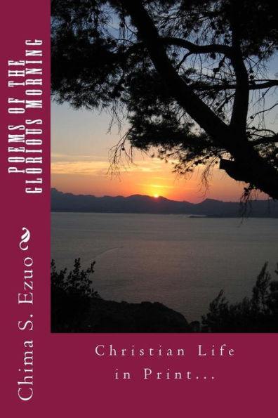 Poems Of The Glorious Morning: 20 Christian Life Inspiring Poems (Brochisabez Classics)