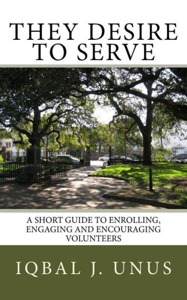 They Desire To Serve: A Short Guide To Enrolling, Engaging And Encouraging Volunteers