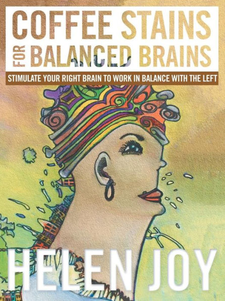 Coffee Stains For Balanced Brains: Stimulate Your Right Brain To Work In Balance With The Left