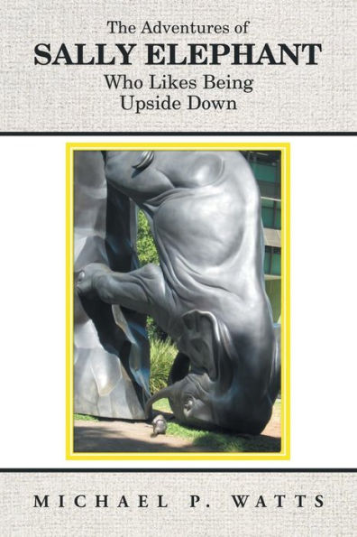 The Adventures Of Sally Elephant Who Likes Being Upside Down