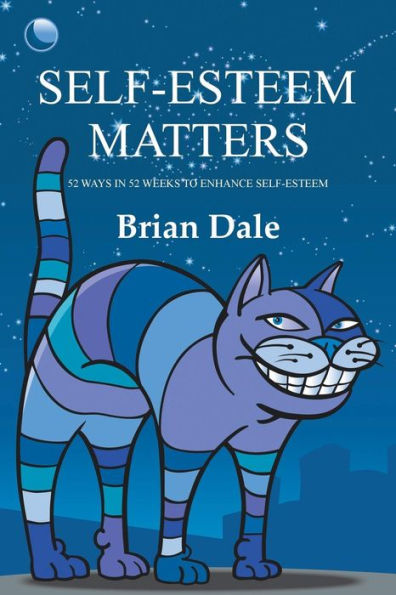 Self-Esteem Matters: 52 Ways In 52 Weeks To Enhance Self-Esteem - 9781504313636