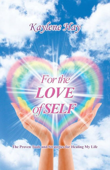 For The Love Of Self: The Proven Tools And Strategies For Healing My Life