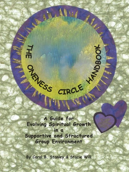 The Oneness Circle Handbook: A Guide For Evolving Spiritual Growth In A Supportive And Structured Group Environment