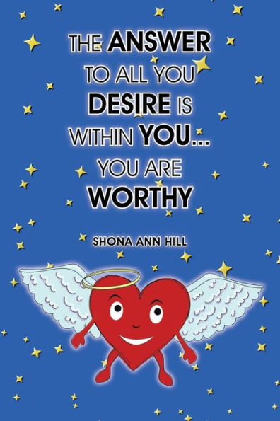 The Answer To All You Desire Is Within You... You Are Worthy - 9781504352529