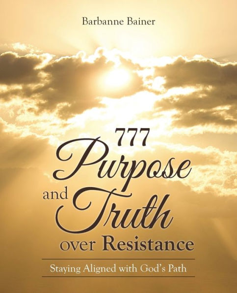 777 Purpose And Truth Over Resistance