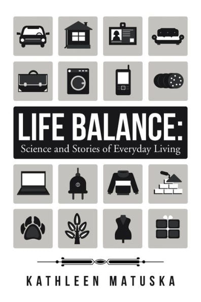 Life Balance: Science And Stories Of Everyday Living - 9781504357920