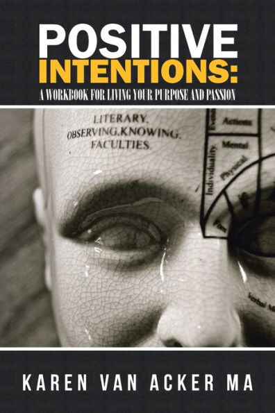 Positive Intentions : A Workbook For Living Your Purpose And Passion