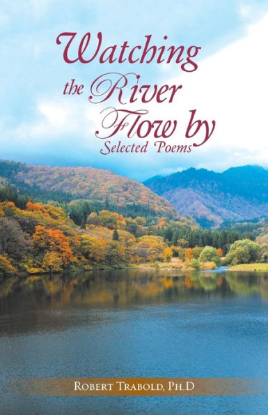 Watching The River Flow By: Selected Poems - 9781504362696
