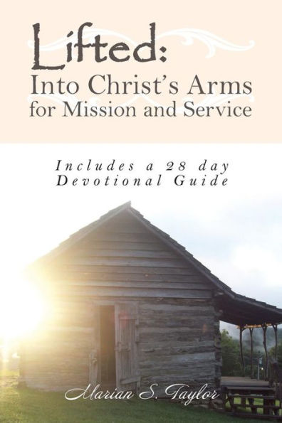 Lifted: Into Christ’S Arms For Mission And Service