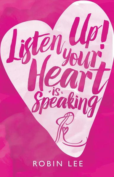Listen Up! Your Heart Is Speaking - 9781504369367