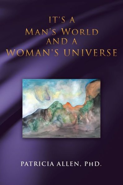 It's A Man's World And A Woman's Universe - 9781504370073