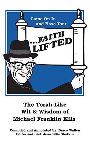 Come On In And Have Your ...Faith Lifted: The Torah-Like Wit & Wisdom Of Michael Franklin Ellis