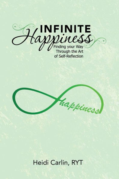 Infinite Happiness: Finding Your Way Through The Art Of Self-Reflection - 9781504384292