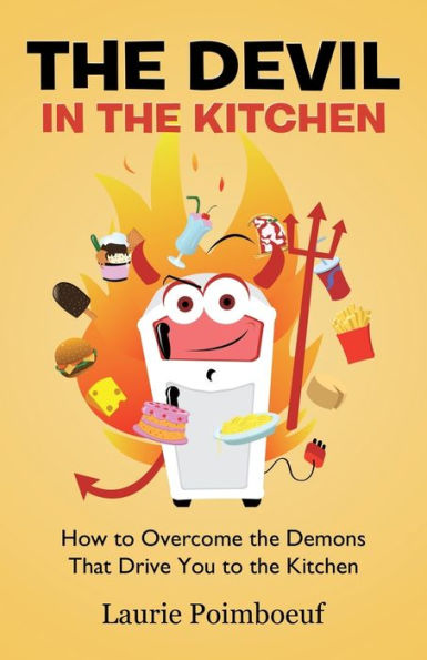 The Devil In The Kitchen: How To Overcome The Demons That Drive You To The Kitchen