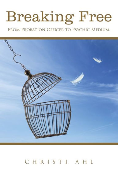 Breaking Free: From Probation Officer To Psychic Medium.