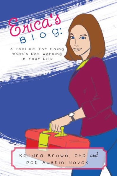 Erica's Blog: A Tool Kit For Fixing What's Not Working In Your Life - 9781504389365