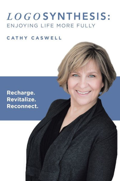 Logosynthesis: Enjoying Life More Fully: Recharge. Revitalize. Reconnect. - 9781504389396