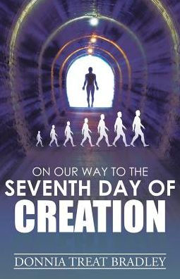 On Our Way To The Seventh Day Of Creation - 9781504390491