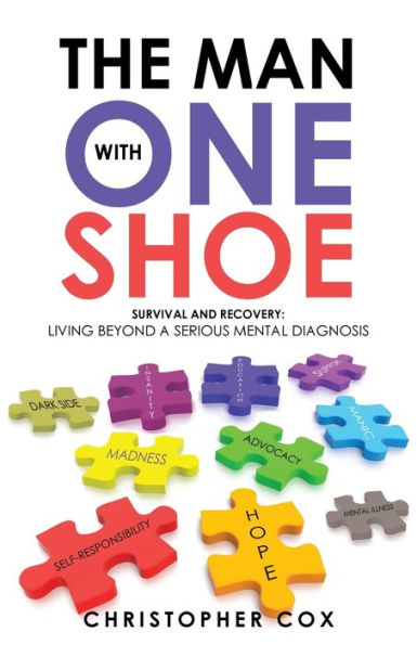 The Man With One Shoe: Survival And Recovery: Living Beyond A Serious Mental Diagnosis - 9781504390521