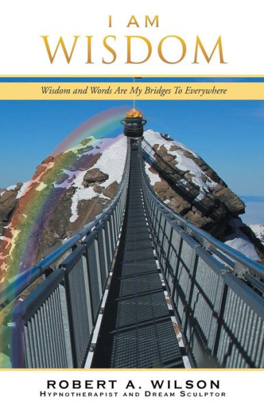 I Am Wisdom: Wisdom And Words Are My Bridges Every-Way - 9781504391641
