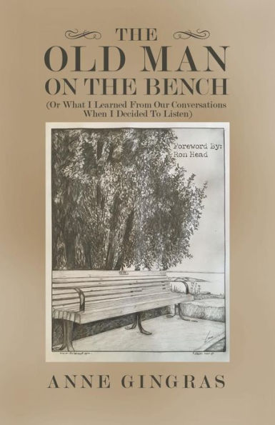 The Old Man On The Bench: (Or What I Learned From Our Conversations When I Decided To Listen)