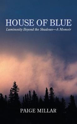 House Of Blue: Luminosity Beyond The Shadows?A Memoir