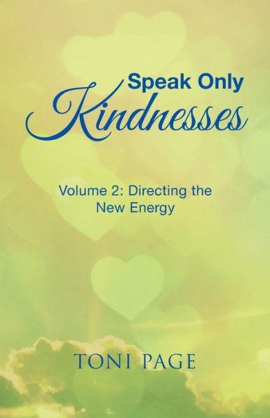 Speak Only Kindnesses: Volume 2: Directing The New Energy - 9781504393300