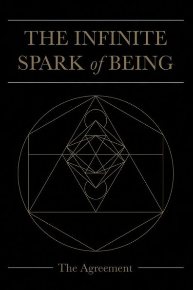 The Infinite Spark Of Being: The Agreement - 9781504393713