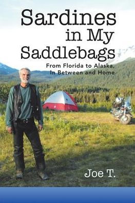 Sardines In My Saddlebags: From Florida To Alaska, In Between And Home