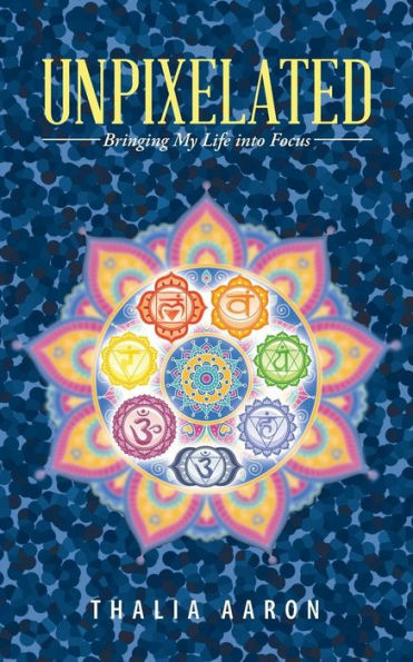 Unpixelated: Bringing My Life Into Focus