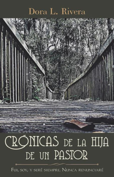 Cronicas De La Hija De Un Pastor: Fui, Soy, Y Sere Siempre. Nunca Renunciare (Spanish Edition)