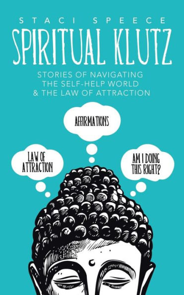 Spiritual Klutz: Stories Of Navigating The Self-Help World & The Law Of Attraction