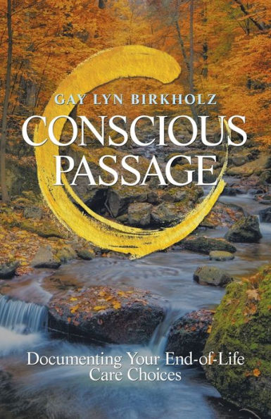Conscious Passage: Documenting Your End-Of-Life Care Choices - 9781504399555