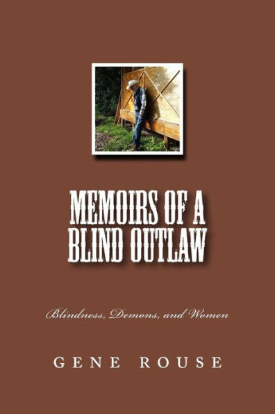 Memoirs Of A Blind Outlaw: Blindness, Demons, And Women