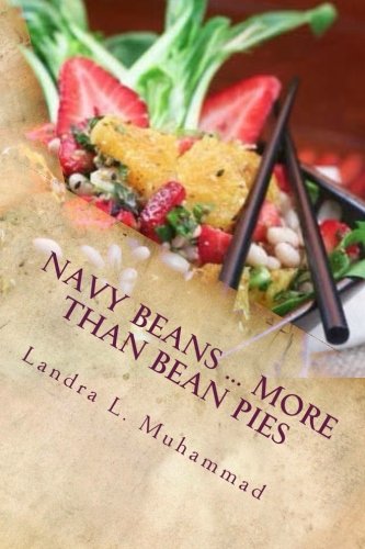 Navy Beans ... More Than Bean Pies: A Collection Of Recipes Featuring The One And Only Navy Bean