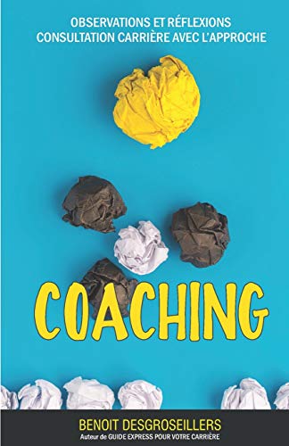 Consultation carriere avec l'approche Coaching: Observations et r??flexions sur les transitions de carri?¿re (French Edition)