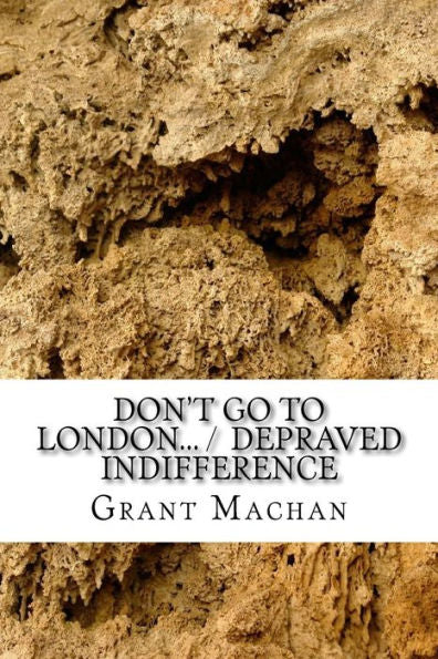 Don't Go To London... / Depraved Indifference: Short Play Collection