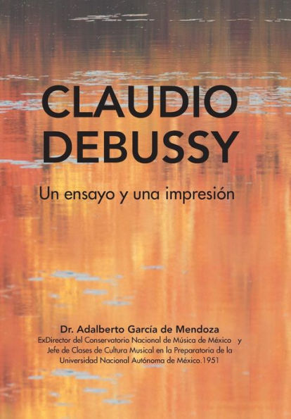 Claudio Debussy: Un Ensayo Y Una Impresi?n (Spanish Edition)