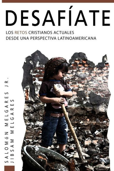 Desafíate: Los Retos Cristianos Actuales Desde Una Perspectiva Latinoamericana (Spanish Edition)
