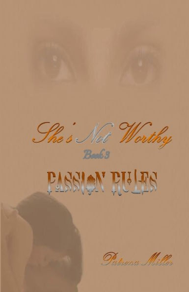 She's Not Worthy Iii: Passion Rules