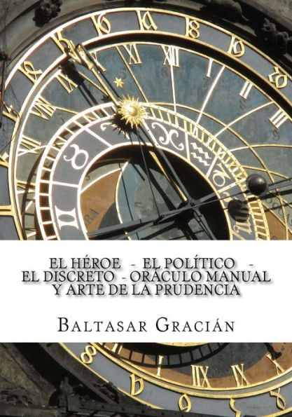El Heroe - El Politico - El Discreto - Oraculo Manual Y Arte De La Prudencia (Spanish Edition)