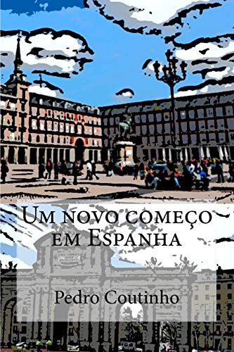 Um novo começo em Espanha: Desventuras dum portuense em Espanha (Aventuras dum portuense) (Portuguese Edition)
