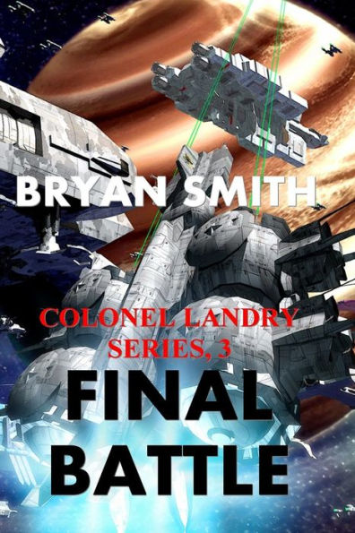 Final Battle: Colonel Landry Series, 3 (The Colonel Kendrick Landry Space Adventure Series)