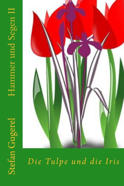 Hammer Und Segen: Die Tulpe Und Die Iris (German Edition)