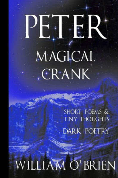 Peter: Magical Crank (Peter: A Darkened Fairytale, Vol 10): Short Poems & Tiny Thoughts (Volume 10)