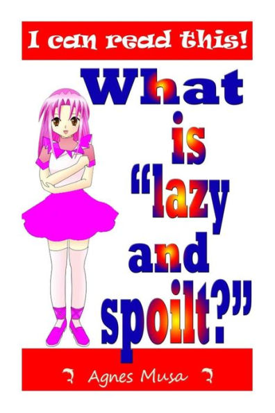 What Is Lazy And Spoilt? (I Can Read This)