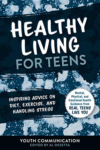 Healthy Living For Teens: Inspiring Advice On Diet, Exercise, And Handling Stress (Yc Teen's Advice From Teens Like You)