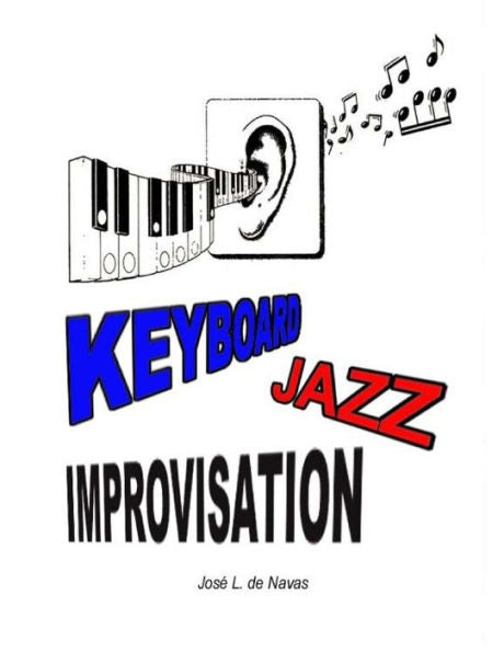Keyboard Jazz Improvisation: Step By Step Path To Improvising